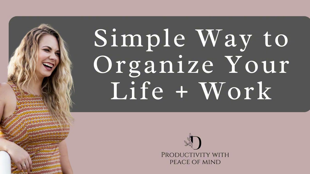 Simple Way to Organize Your Life + Work