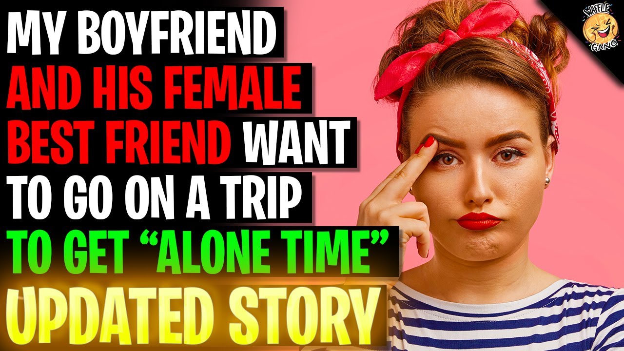 Boyfriend And His Female Best Friend Want To Go On A Trip For Some 