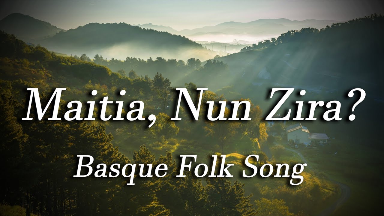 Maitia, Nun Zira? (Basque Folk Song