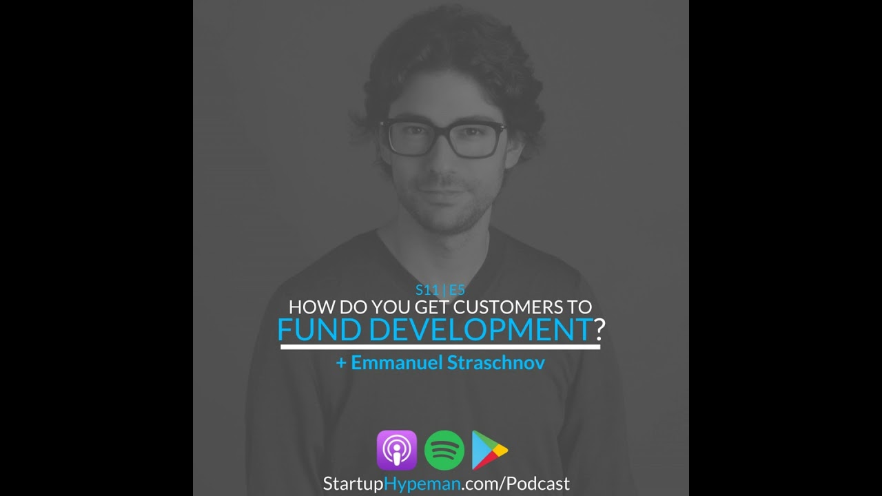 S11E5 - Emmanuel Straschnov: How Do You Get Customers To Fund Development?