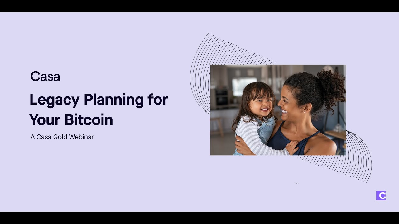 Legacy Planning for Your Bitcoin: A Casa Gold Tutorial