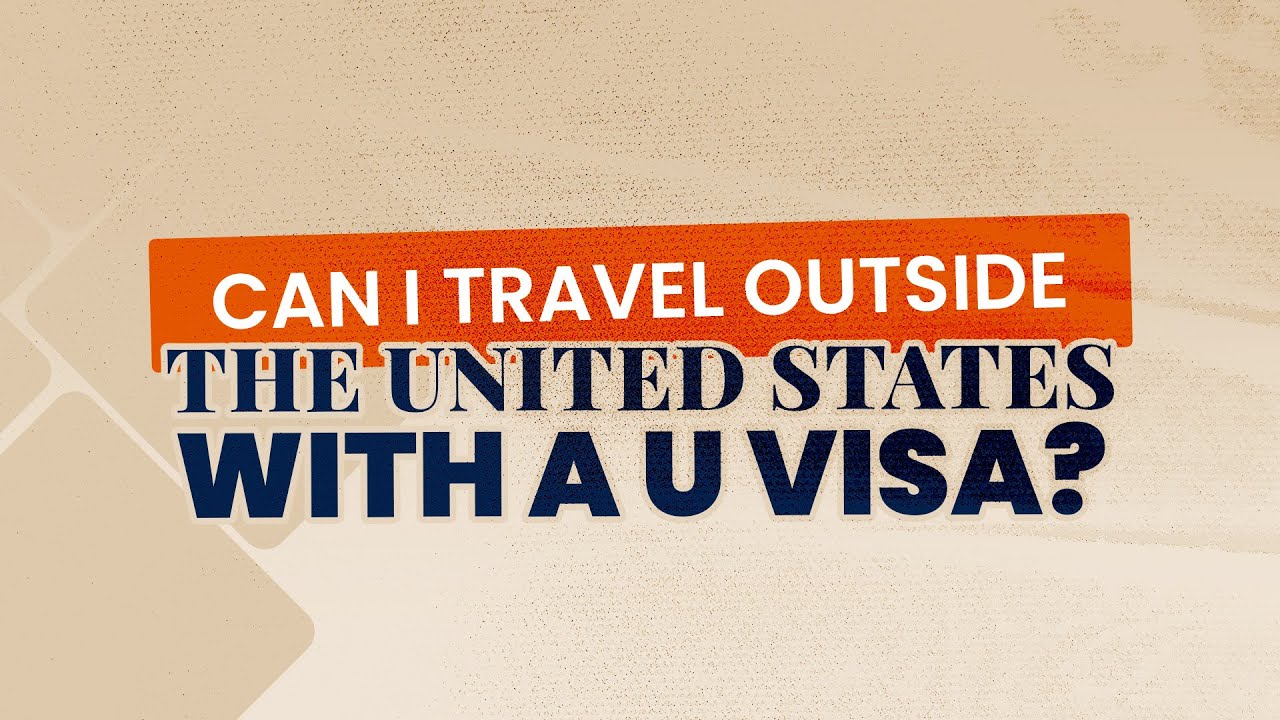 Travel with a U Visa - Can I? (International travel with U Visa 2025)