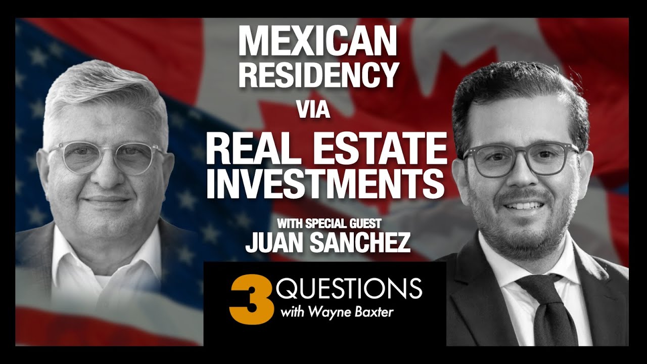 3 Questions U.S. and Canadians Should Ask About Mexican Residency via Real Estate Investments.
