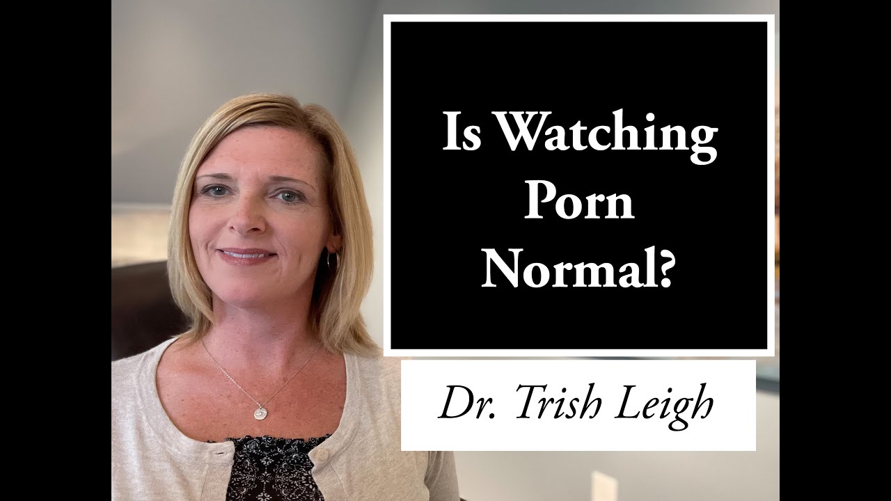 Is Watching Porn Normal? (w/ Dr. Trish Leigh)