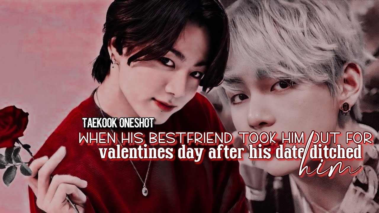 𝐓𝐚𝐞𝐤𝐨𝐨𝐤 𝐨𝐧𝐞𝐬𝐡𝐨𝐭| ❝𝐖𝐡𝐞𝐧 𝐡𝐢𝐬 𝐛𝐞𝐬𝐭𝐟𝐫𝐢𝐞𝐧𝐝 𝐭𝐨𝐨𝐤 𝐡𝐢𝐦 𝐨𝐮𝐭 𝐟𝐨𝐫 𝐯𝐚𝐥𝐞𝐧𝐭𝐢𝐧𝐞𝐬 𝐝𝐚𝐲 𝐚𝐟𝐭𝐞𝐫 𝐡𝐢𝐬 𝐝𝐚𝐭𝐞 𝐝𝐢𝐭𝐜𝐡𝐞𝐝 𝐡𝐢𝐦❞