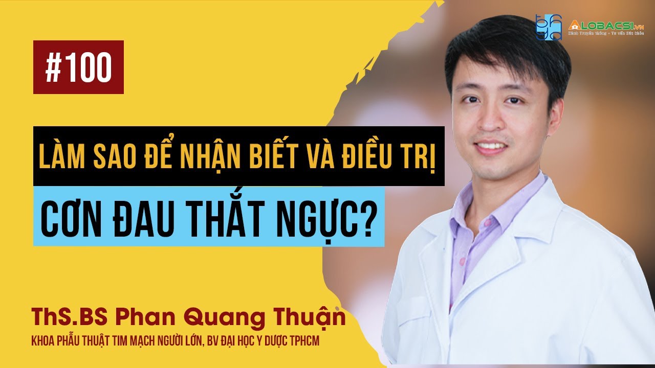 Làm sao để nhận biết và điều trị cơn đau thắt ngực | ThS.BS Phan Quang Thuận