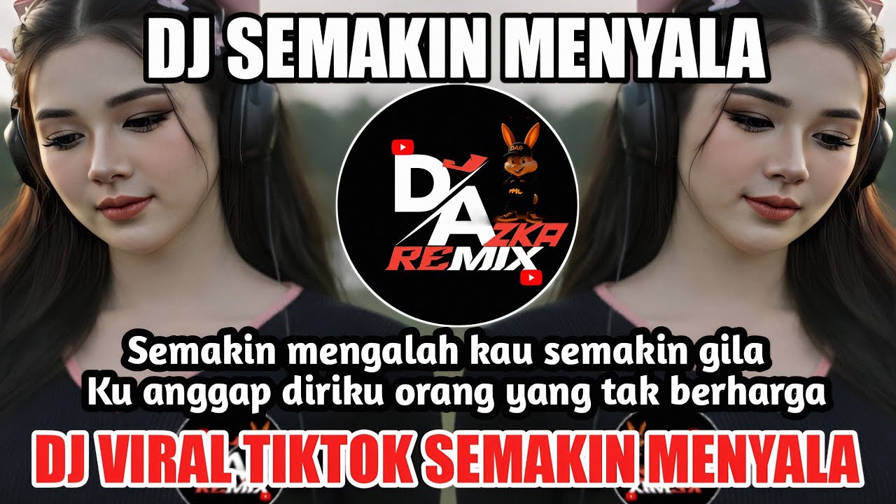 DJ SEMAKIN MENYALA KAU SEMAKIN GILA REMIX VIRAL DI TIKTOK FULL BASS