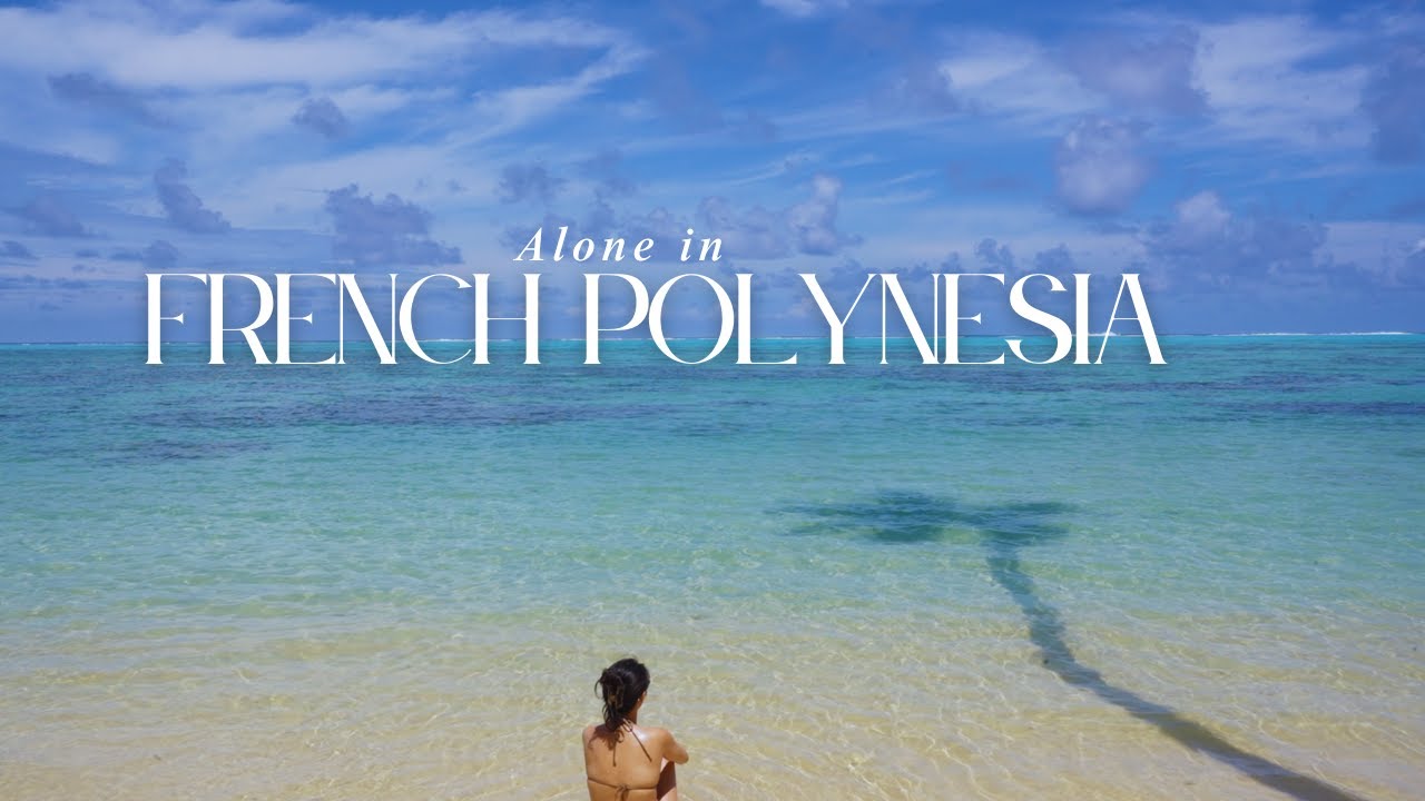 my solo trip to french polynesia