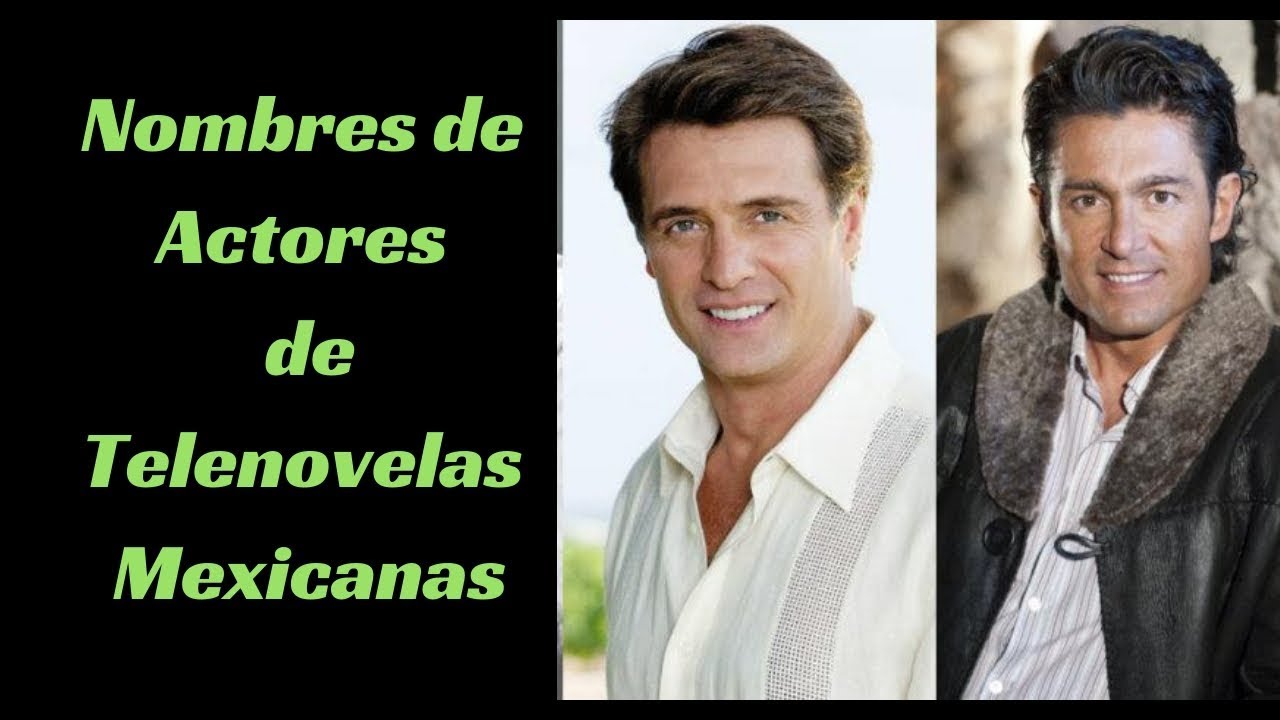 Nombres de Actores de Telenovelas Mexicanas