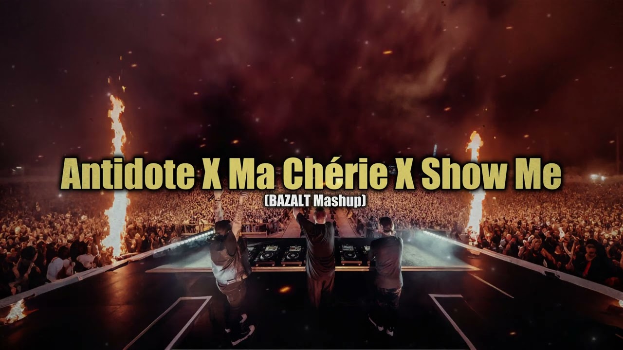 Antidote X Ma Chérie X Show Me (BAZALT Mashup)