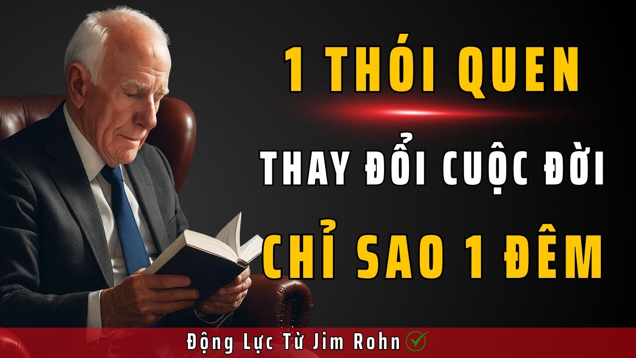Một Thói Quen Có Thể Thay Đổi Cuộc Sống Bạn Chỉ Sau Một Đêm | Động Lực Từ Jim Rohn