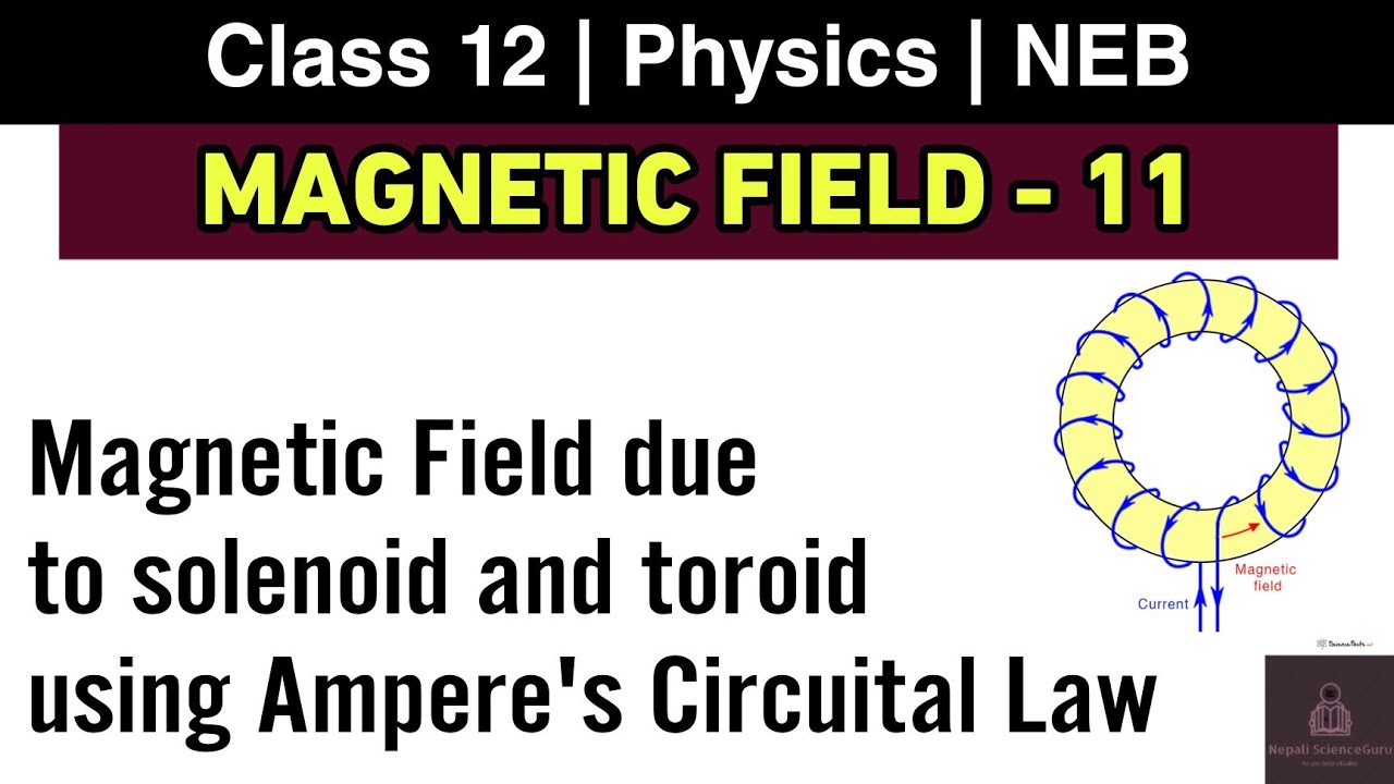 Magnetic Field L-11 | Magnetic Field inside Solenoid and Toroid | Class 12 Physics NEB
