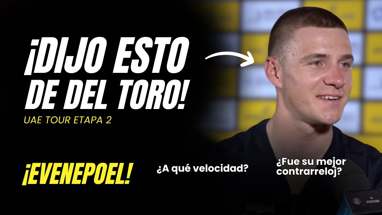 ¡lo que DIJO de DEL TORO! EVENEPOEL tras GANAR etapa 2 UAE Tour