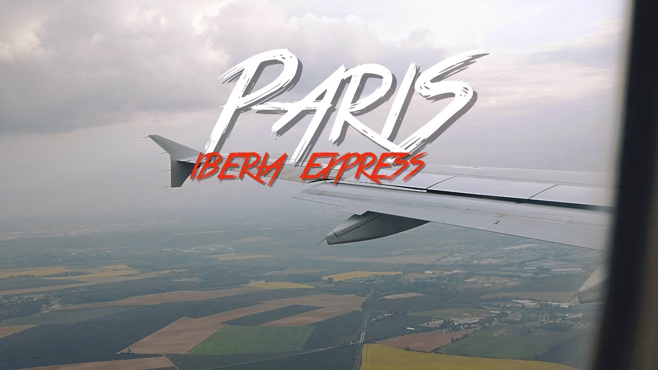 🇫🇷 VUELO MADRID & PARIS CHARLES DE GAULLE - IBERIA EXPRESS - FRANCIA #1 - 2017 - Vlog, Turismo