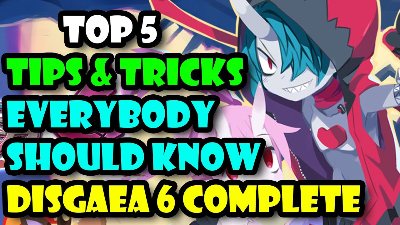 Disgaea 6 Complete Top 5 Tips And Tricks EVERYBODY Needs To Know To Gain An Advantage