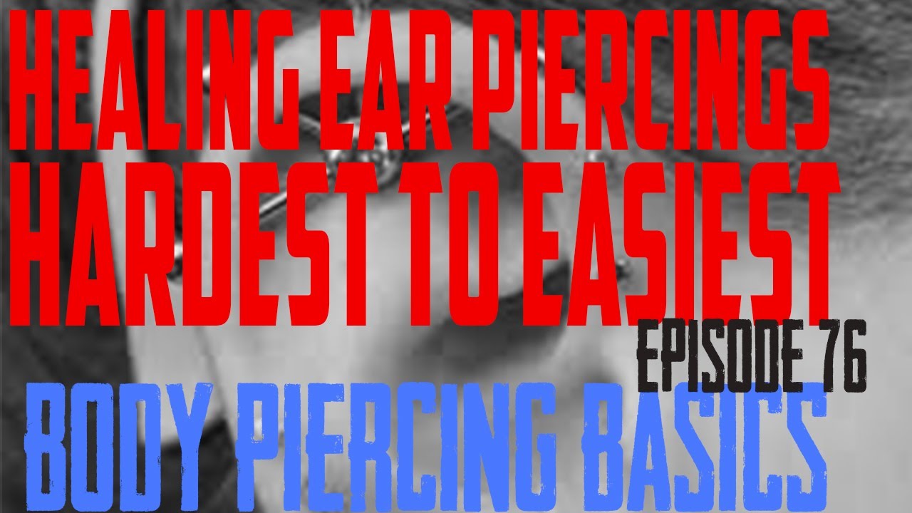 Ear Piercings Hardest to Easiest to Heal - Body Piercing Basics EP 76