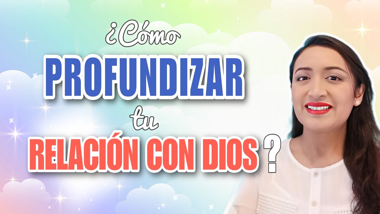 &iquest;COMO PROFUNDIZAR EN TU RELACION CON DIOS?- 4 PAUTAS