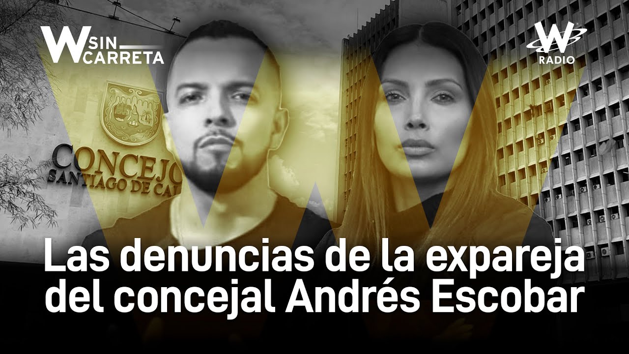 “Esperé 10 años para que él cambiara”: expareja del concejal Andrés Escobar | W Sin Carreta