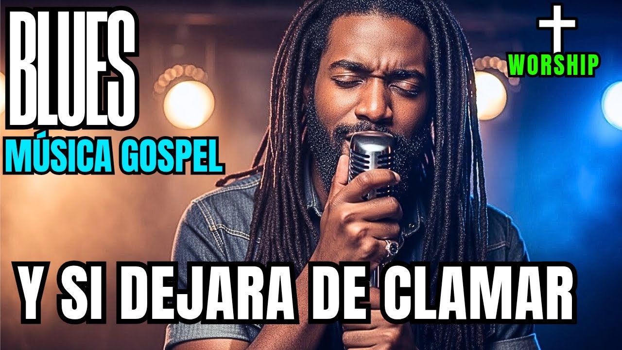 Música nueva ✝️ Gospel Blues | Worship Cross & Blues ADORACIÓN Y SI DEJARA DE CLAMAR