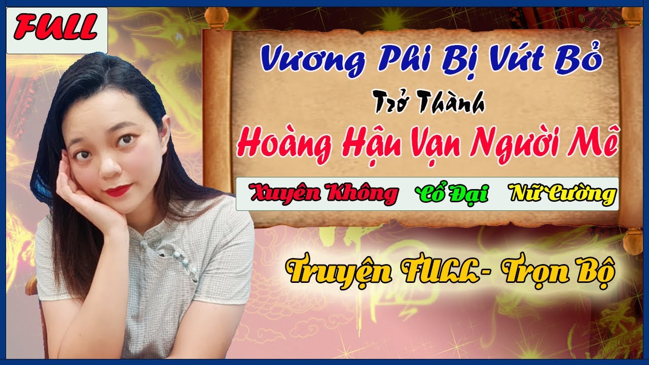 [Full - Bộ] Truyện Xuyên Không, Cổ Đại, Nữ Cường - VƯƠNG PHI BỊ VỨT BỎ THÀNH HOÀNG HẬU VẠN NGƯỜI MÊ