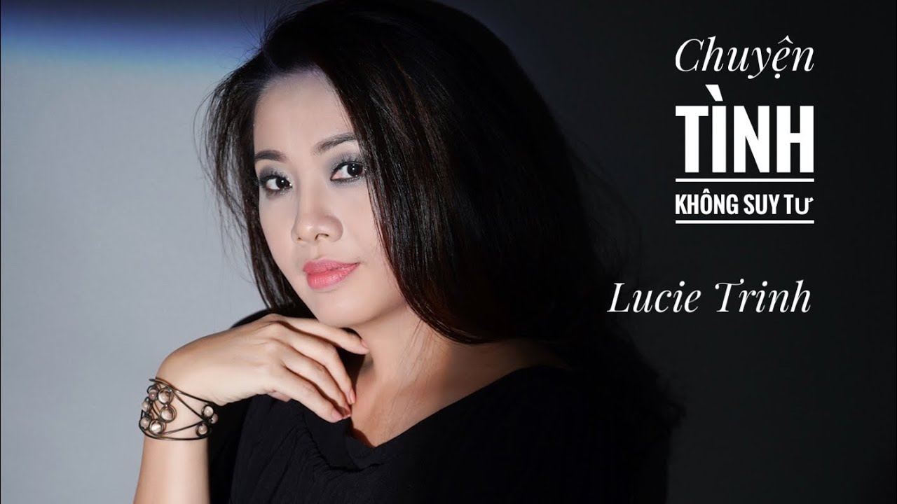 Chuyện tình không suy tư (ST Tâm Anh) - Lucie Trinh