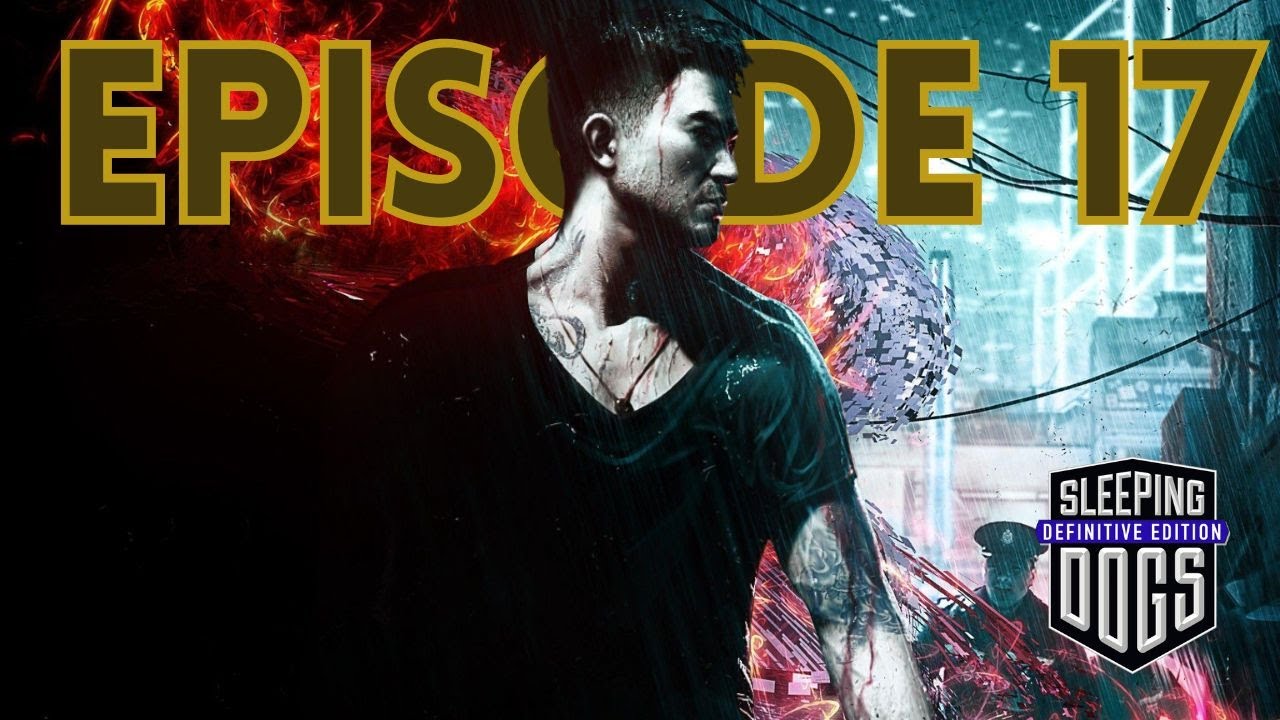 Sleeping Dogs – Episode 17 | Full Gameplay Walkthrough