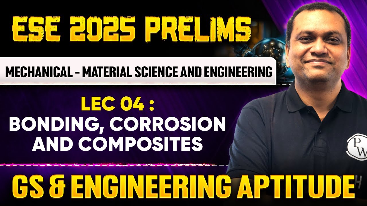 Mech - Material Science & Engg 04 : ⁠⁠Bonding, Corrosion & Composites | GS & Aptitude | ESE Prelims