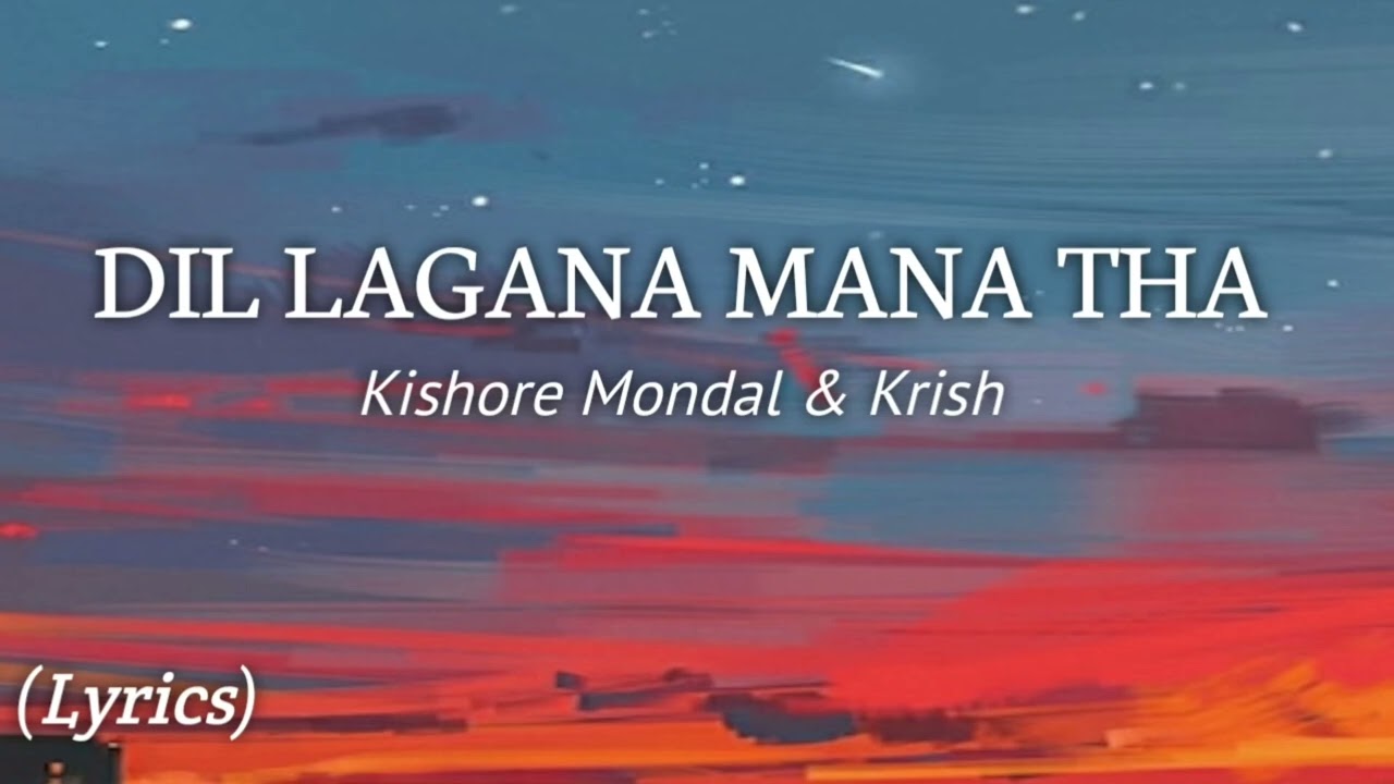 Dil Lagana Mana Tha - Krish & Kishore Mondal ( lyrics )