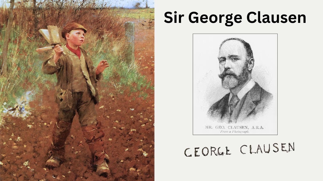 Sir George Clausen: Famed Plein air painter and Naturalist Artist
