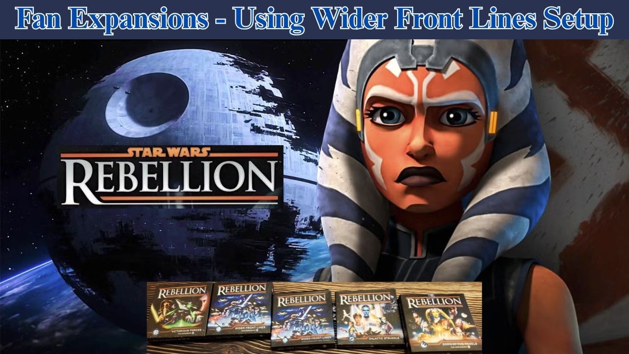 Star Wars Rebellion Wider Front Lines Fan Expansion Starting Setup 3/2/26