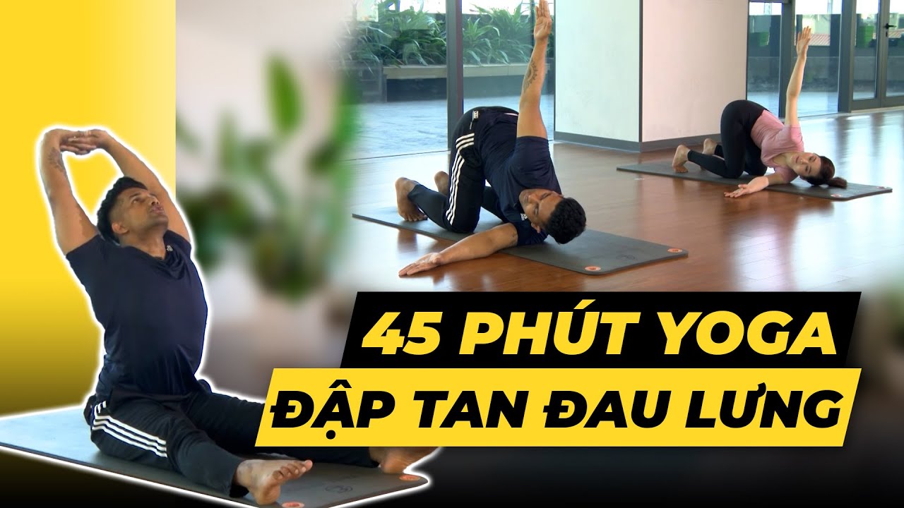 45 phút Yoga loại bỏ cơn đau lưng lập tức | HLV Raja Gupta