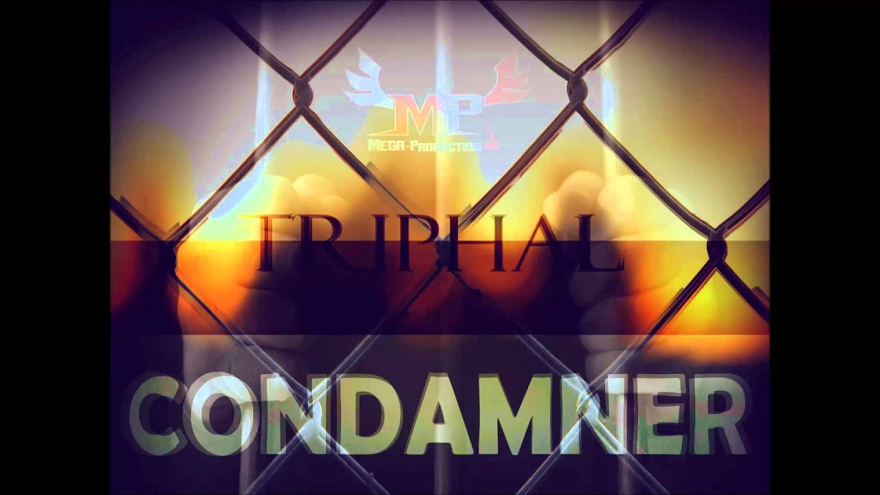 TRIPHAL - CONDAMNER (MEGA PRODUCTION)