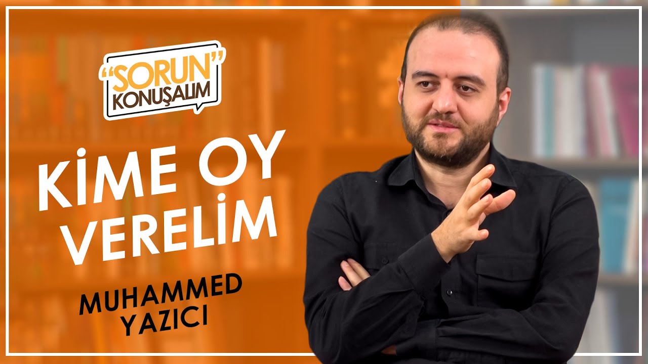 KİME OY VERELİM? l Sorun Konuşalım l Muhammet Yazıcı