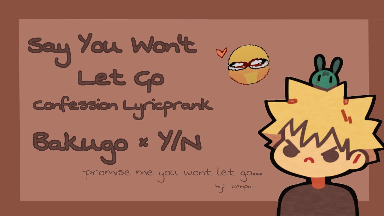 Say You Wont Let Go || Confession Lyricprank || Bakugou × Y/N || mha textfic