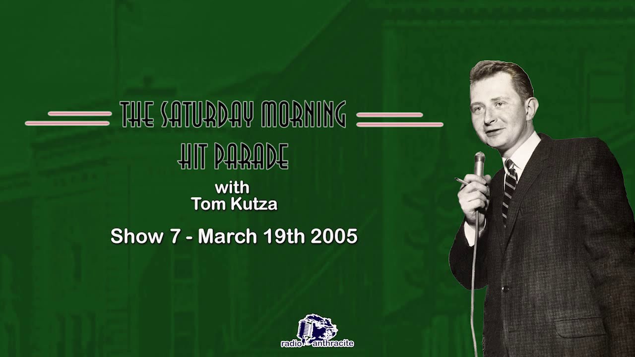 The Saturday Morning Hit Parade with Tom Kutza   Show 7 March 19th 2005