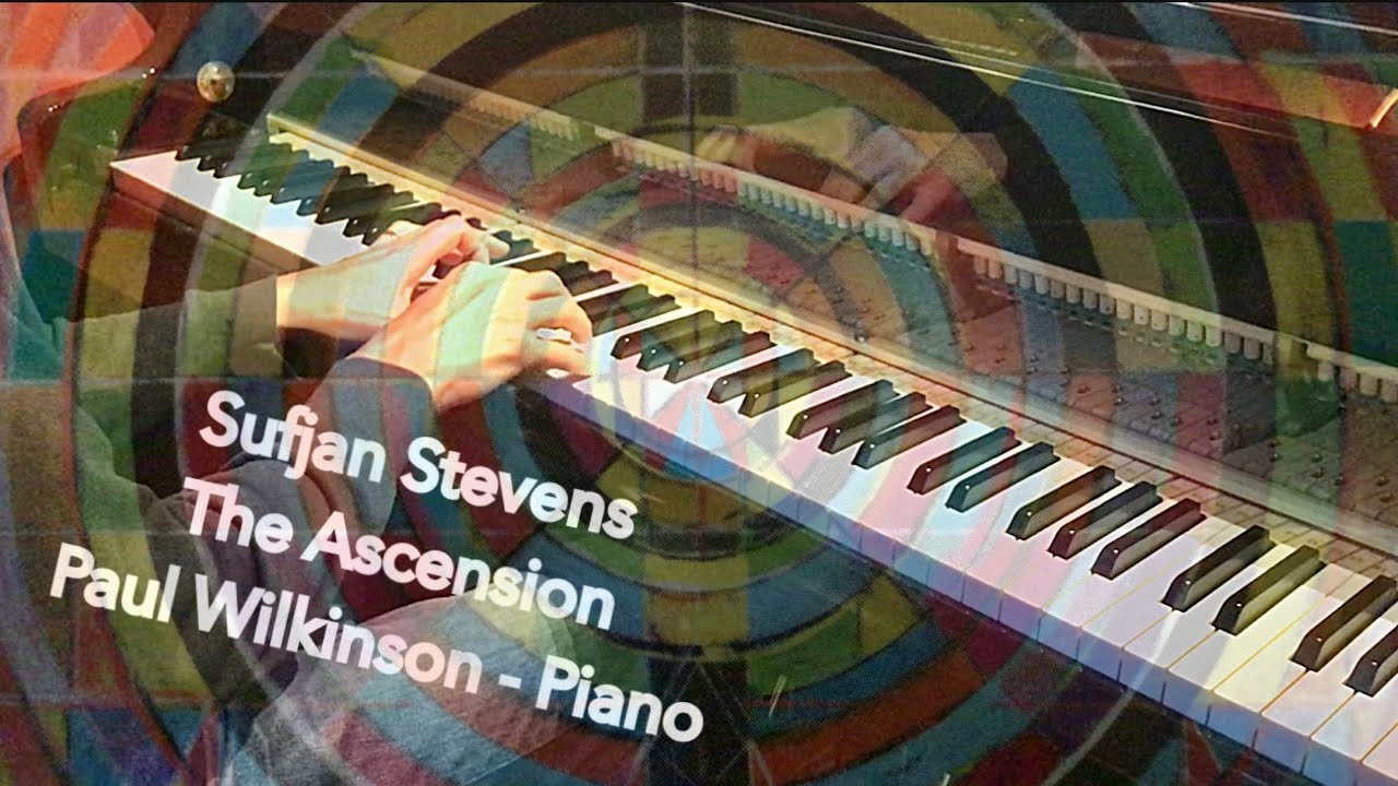 The Ascension - Piano Cover. By Sufjan Stevens