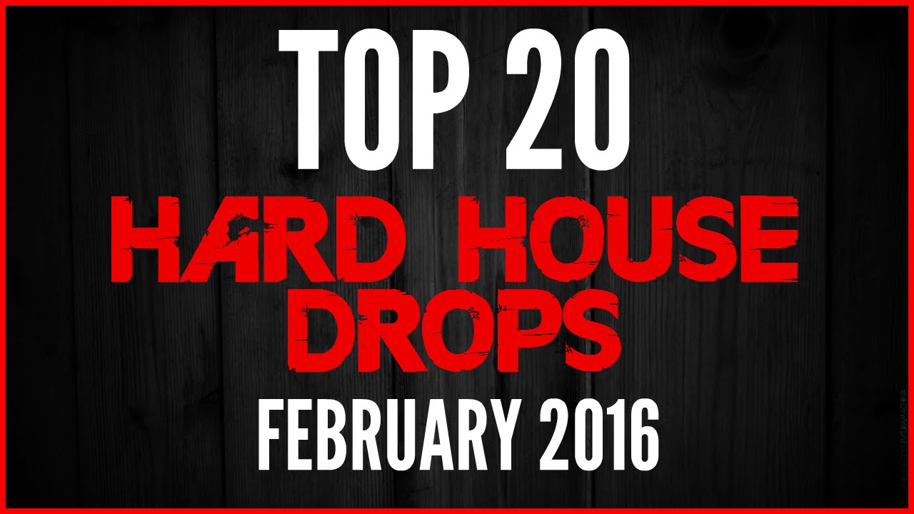 Top 20 Hard House Drops (February 2016)