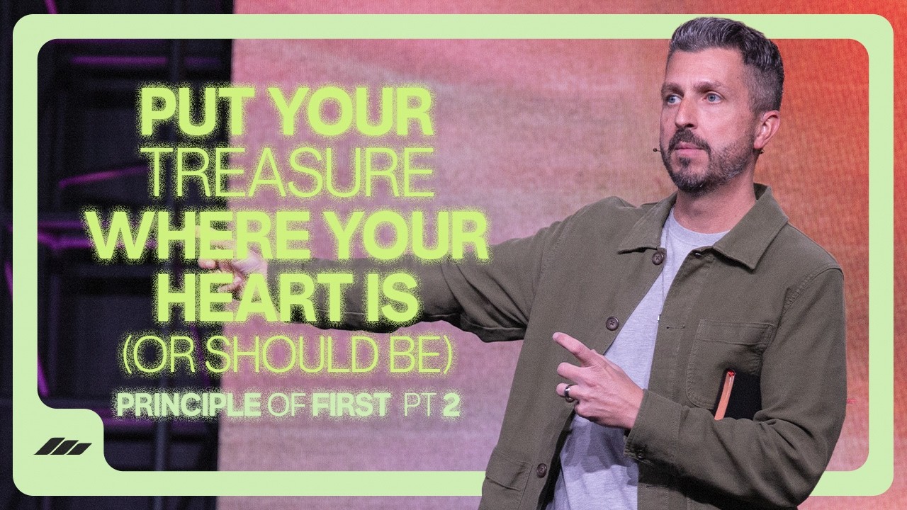 Principle of First | Part 2 | “Put Your Treasure Where Your Heart Is (Or Should Be)”