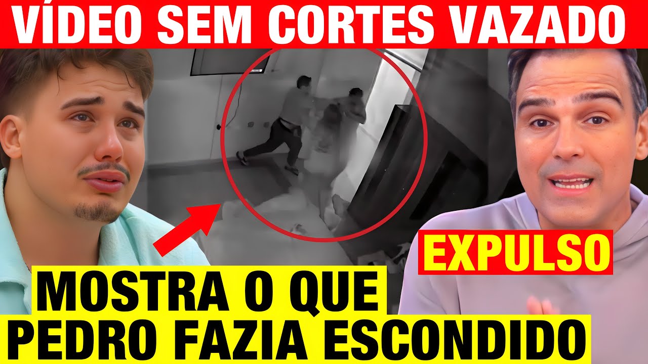 BBB 26  - V&Iacute;DEO SEM CORTES VAZADO mostra o que Pedro FAZIA ESCONDIDO! EXPULSO?