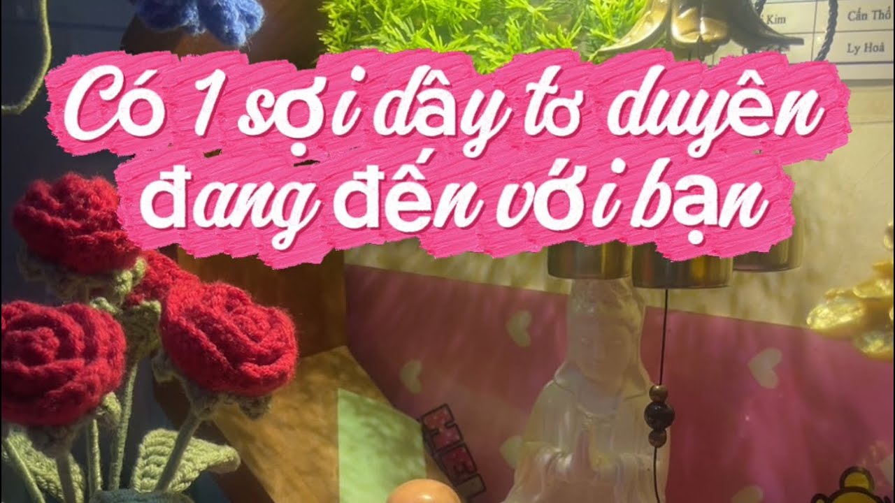 Có 1 sợi dây tơ duyên đang đến với bạn