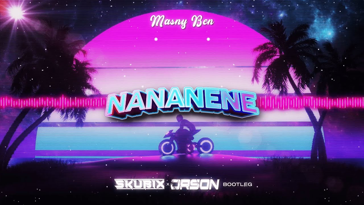 MASNY BEN - NANANENE (SKUBIX X ORSON BOOTLEG) 2023
