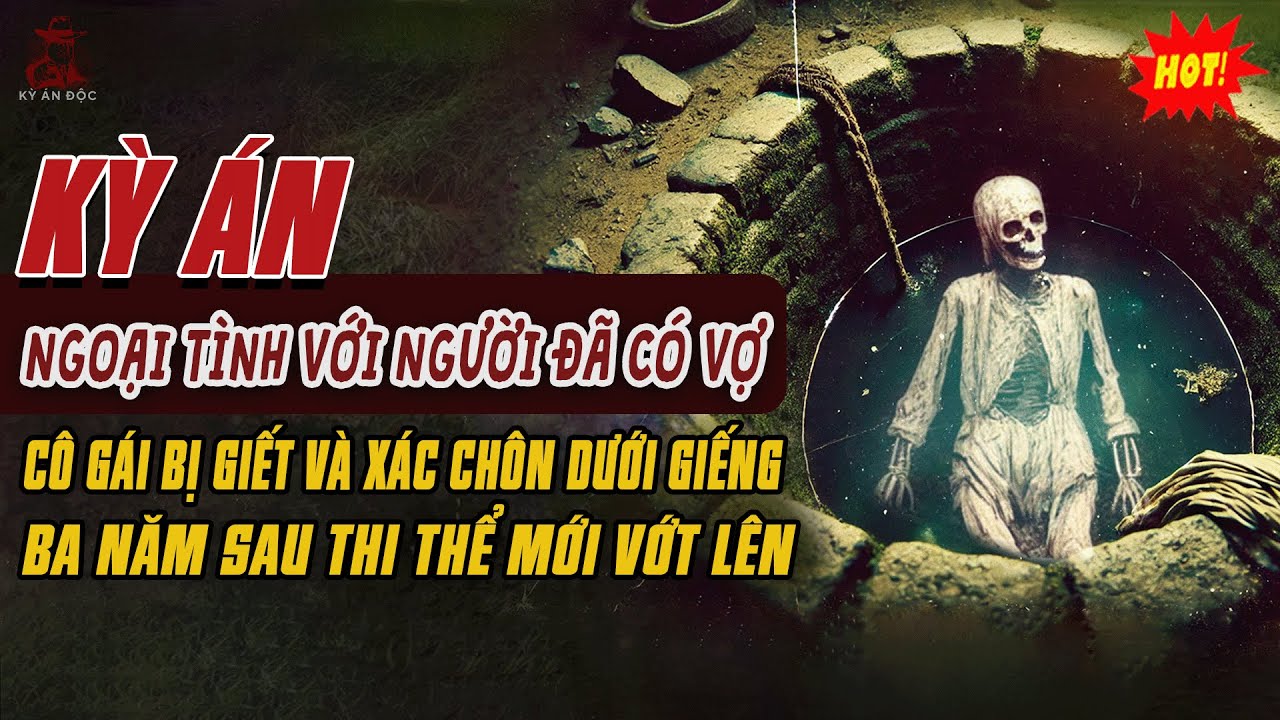 🚨Kỳ Án Trung Quốc: Ngoại Tình Với Người Đã Có Vợ CÔ GÁI BỊ SÁT HẠI VÀ XÁC CHÔN DƯỚI GIẾNG 3 NĂM