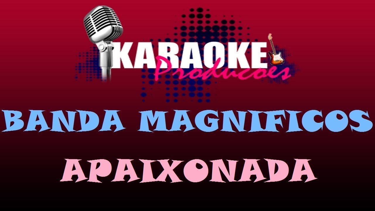 BANDA MAGNIFICOS - APAIXONADA ( KARAOKE )