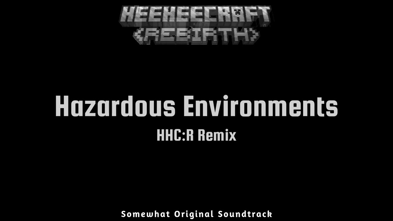 HeeHeeCraft: REBIRTH OST - Hazardous Environments (HHC:R Remix)