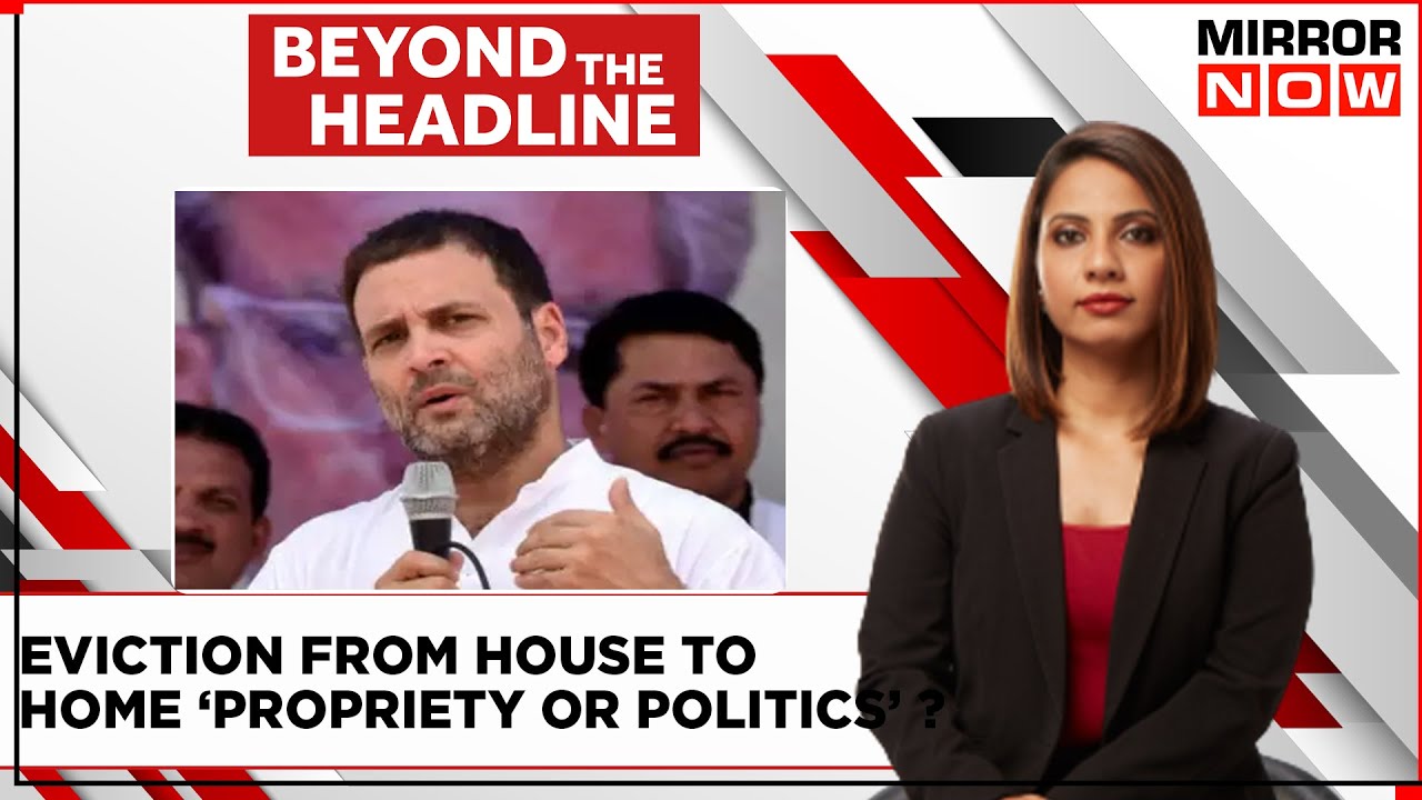 Rahul Gandhi Set To Lose Home After House Membership | Propriety Or Politics ? | Beyond The Headline
