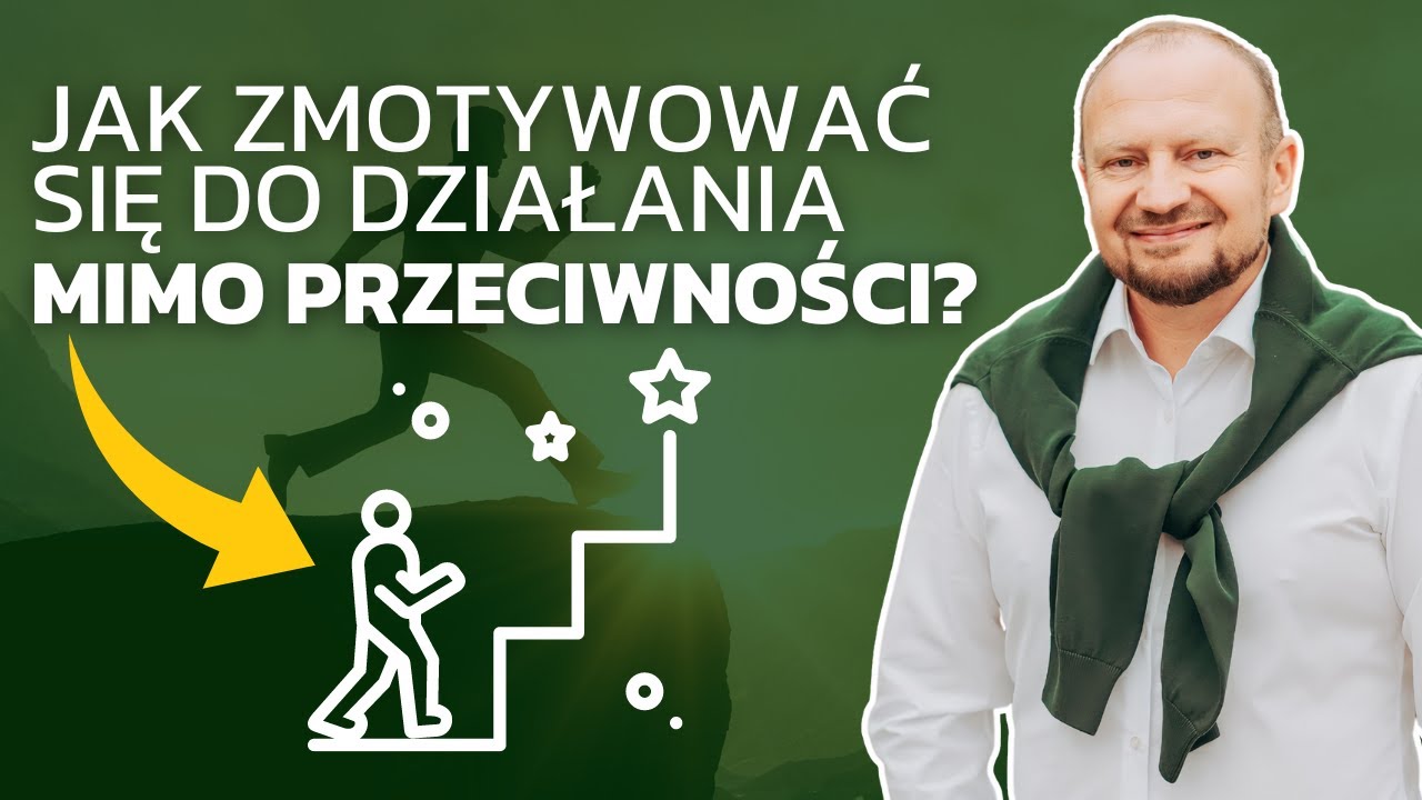 JAK ZMOTYWOWAĆ SIĘ DO DZIAŁANIA MIMO PRZECIWNOŚCI? | BIZNES | NIERUCHOMOŚCI | WOJCIECH ORZECHOWSKI