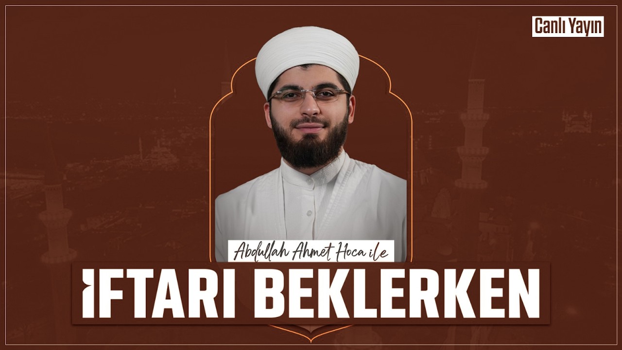 Abdullah Ahmet Hoca ile İftarı Beklerken | 18 Mart 2026
