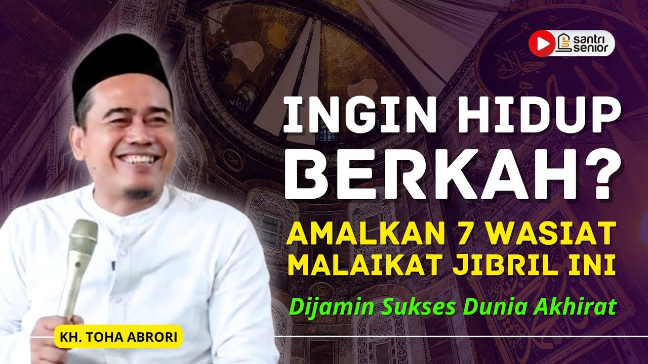 Ingin Hidup Berkah? 7 Wasiat Emas Malaikat Jibril ini, Wajib Diamalkan Orang Muslim! KH Toha Abrori