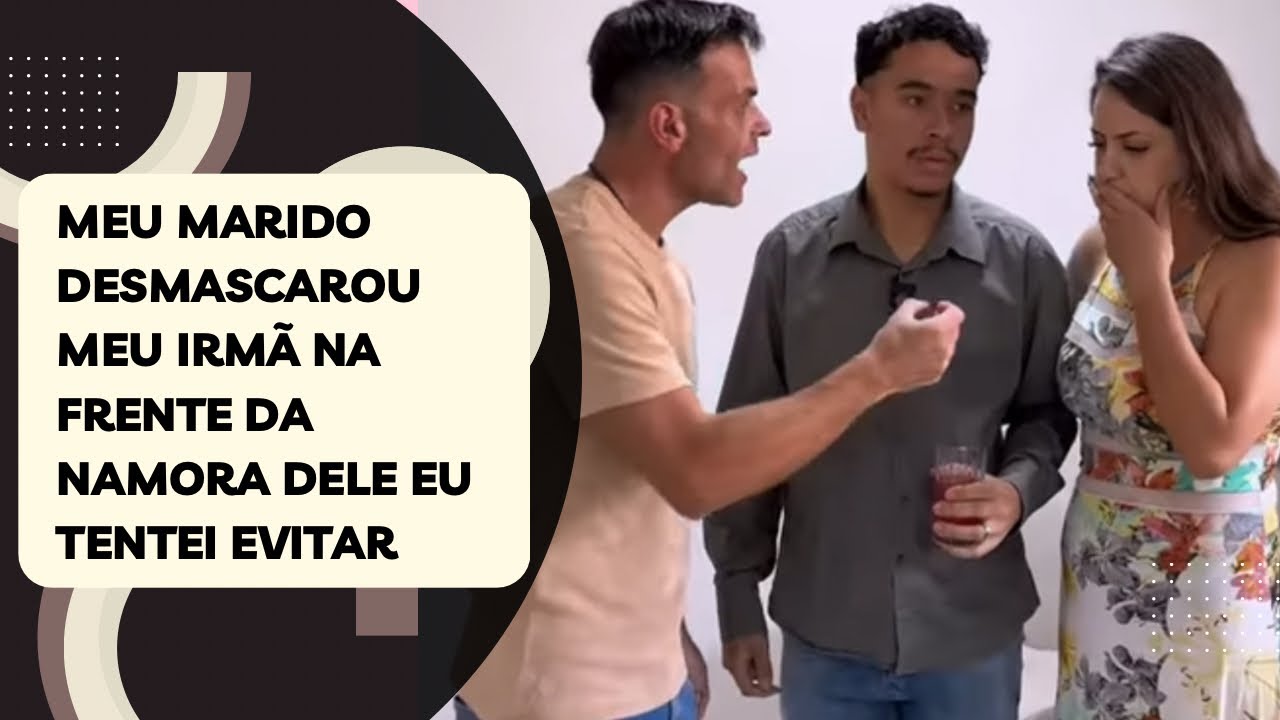 Meu marido desmascarou meu irmã na frente da namora dele eu tentei evitar