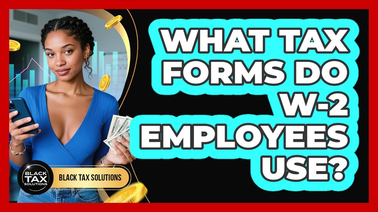 What Tax Forms Do W-2 Employees Use?
